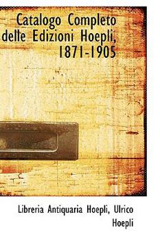 Hardcover Catalogo Completo Delle Edizioni Hoepli, 1871-1905 Book