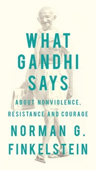 Paperback What Gandhi Says: About Nonviolence, Resistance and Courage Book