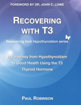 Hardcover Recovering with T3: My journey from hypothyroidism to good health using the T3 thyroid hormone Book