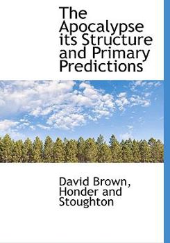 Hardcover The Apocalypse Its Structure and Primary Predictions Book