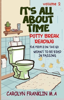 Volume 2: It's All About Time (Potty Break Reading: For People On The Go: Meant to be read in passing)