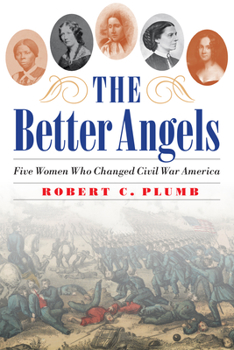 Hardcover The Better Angels: Five Women Who Changed Civil War America Book