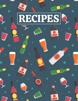 Paperback Recipes: Blank Journal Cookbook Notebook to Write In Your Personalized Favorite Recipes with Alcohol Drinks Themed Cover Design Book