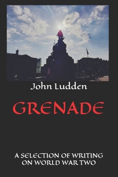 GRENADE: A SELECTION OF WRITING ON WORLD WAR TWO