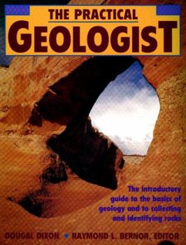 Paperback The Practical Geologist: The Introductory Guide to the Basics of Geology and to Collecting and Identifying Rocks Book