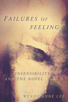 Hardcover Failures of Feeling: Insensibility and the Novel Book