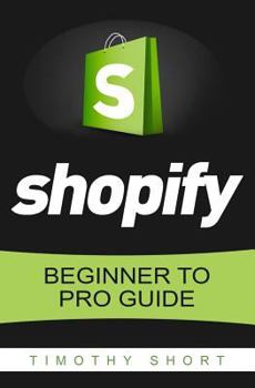 Paperback Shopify: Beginner to Pro Guide - The Comprehensive Guide: (Shopify, Shopify Pro, Shopify Store, Shopify Dropshipping, Shopify Beginners Guide) Book