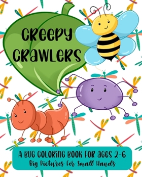 Paperback Creepy Crawlers: A Bug Coloring Book For Ages 2-6: Big Pictures For Small Hands Book
