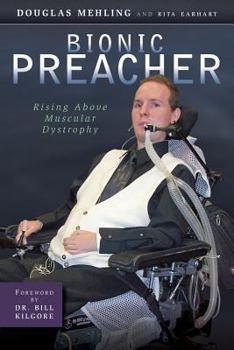 Paperback Bionic Preacher: Rising Above Muscular Dystrophy Book