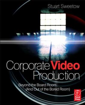 Paperback Corporate Video Production: Beyond the Board Room (And OUT of the Bored Room) Book