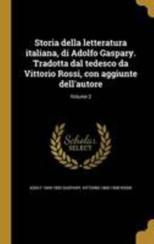 Hardcover Storia Della Letteratura Italiana, Di Adolfo Gaspary. Tradotta Dal Tedesco Da Vittorio Rossi, Con Aggiunte Dell'autore; Volume 2 [Italian] Book