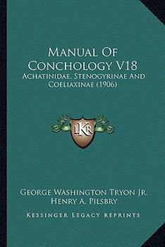 Paperback Manual Of Conchology V18: Achatinidae, Stenogyrinae And Coeliaxinae (1906) Book