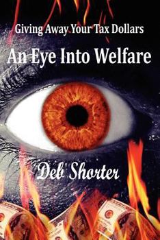 Paperback An Eye Into Welfare: Giving Away Your Tax Dollars Book
