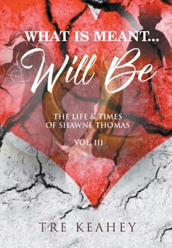 Hardcover What Is Meant... Will Be: The Life And Times of Shawne Thomas Volume III Book