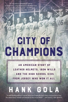 Hardcover City of Champions: An American Story of Leather Helmets, Iron Wills and the High School Kids from Jersey Who Won It All Book