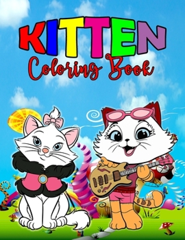 Kitten Coloring Book: Perfect Kitten Book for Kids, Boys and Girls, Wonderful Cat Coloring Book for Children and Toddlers who love to play and enjoy with cute kittens