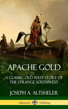 Hardcover Apache Gold: A Classic Old West Story of The Strange Southwest (Hardcover) Book