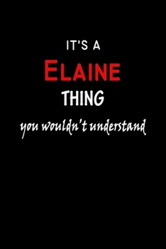 It's a  Elaine  Thing You Wouldn't Understandl: Elaine First Name Personalized Journal 6x9 Notebook, Wide Ruled (Lined) blank pages, Funny Cover for Girls and Women, Red White Text on Black