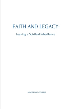 Paperback Faith and Legacy: Leaving a Spiritual Inheritance Book
