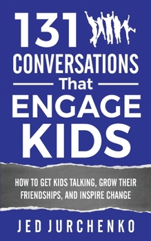 Paperback 131 Conversations That Engage Kids: How to Get Kids Talking, Grow Their Friendships, and Inspire Change Book