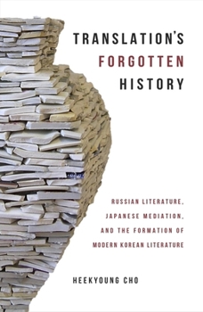 Hardcover Translation's Forgotten History: Russian Literature, Japanese Mediation, and the Formation of Modern Korean Literature Book