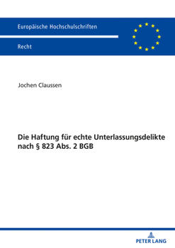 Hardcover Die Haftung Fuer Echte Unterlassungsdelikte Nach § 823 Abs. 2 BGB [German] Book