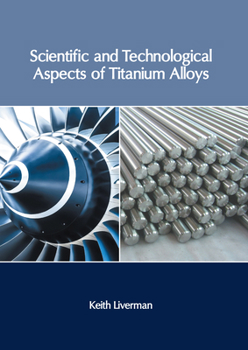 Hardcover Scientific and Technological Aspects of Titanium Alloys Book