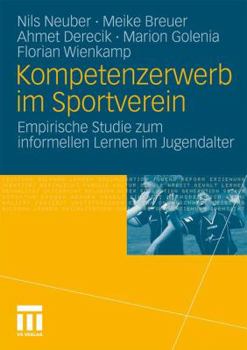 Paperback Kompetenzerwerb Im Sportverein: Empirische Studie Zum Informellen Lernen Im Jugendalter [German] Book