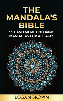 The Mandala's Bible: 99+ Coloring Mandala For All Ages