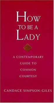 Hardcover How to Be a Lady: A Contemporary Guide to Common Courtesy Book