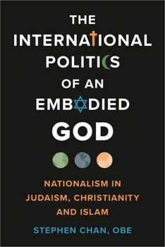 The International Politics of an Embodied God: Nationalism in Judaism, Christianity, and Islam