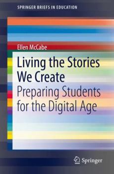 Paperback Living the Stories We Create: Preparing Students for the Digital Age Book