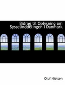 Paperback Bidrag Til Oplysning Om Sysselinddelingen I Danmark [Large Print] Book