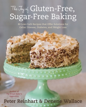 Hardcover The Joy of Gluten-Free, Sugar-Free Baking: 80 Low-Carb Recipes That Offer Solutions for Celiac Disease, Diabetes, and Weight Loss Book