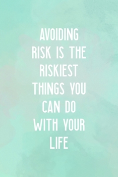 Avoiding Risk Is the Riskiest Things You Can DO With Your Life: All Purpose 6x9" Blank Lined Notebook Journal Way Better Than A Card Trendy Unique Gift Abstract Texture Comfort Zone
