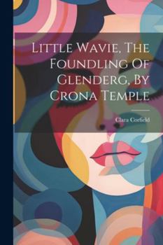 Paperback Little Wavie, The Foundling Of Glenderg, By Crona Temple Book