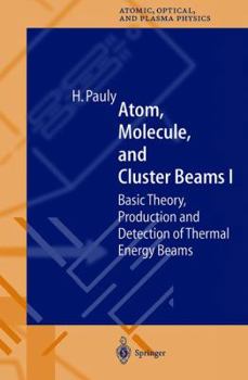 Paperback Atom, Molecule, and Cluster Beams I: Basic Theory, Production and Detection of Thermal Energy Beams Book