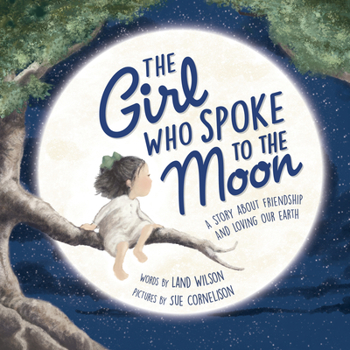 Hardcover The Girl Who Spoke to the Moon: A Story about Friendship and Loving Our Earth Book