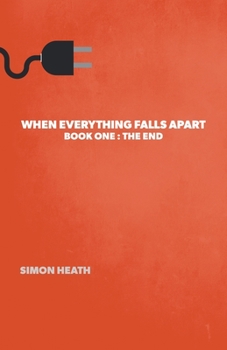 Paperback When Everything Falls Apart: Book One: The End Book