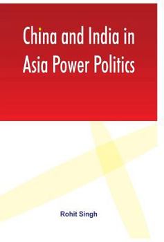 Hardcover China and India in Asia Power Politics Book