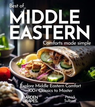 Middle Eastern Comfort Cookbook: Indulge in Middle Eastern Comfort - 100+ Easy Home Cooked Classics, Pictures Included (Best of Global)