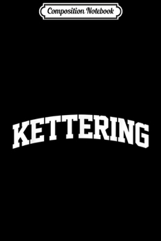 Paperback Composition Notebook: Kettering Vintage Sports Team College Arch Journal/Notebook Blank Lined Ruled 6x9 100 Pages Book