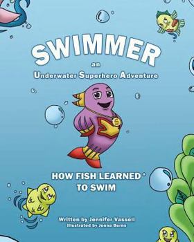 Swimmer an Underwater Superhero Adventure: How Fish Learned to Swim