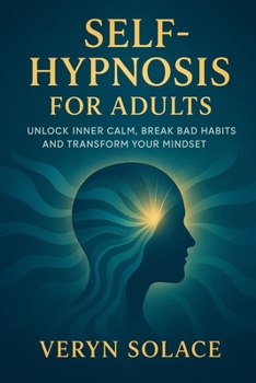 Paperback Self Hypnosis for Adults: Unlock Inner Calm, Break Bad Habits and Transform Your Mindset Book