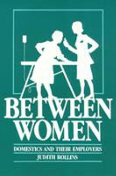 Between Women: Domestics and Their Employers - Book  of the Labor and Social Change