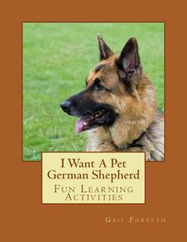 Paperback I Want A Pet German Shepherd: Fun Learning Activities Book