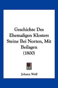 Paperback Geschichte Des Ehemaligen Klosters Steine Bei Norten, Mit Beilagen (1800) [German] Book