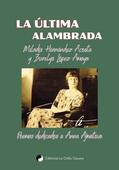Paperback La Última Alambrada: Poemas Dedicados a Anna Ajmátova [Spanish] Book