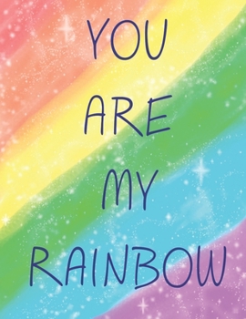 You Are My Rainbow: Notebook 110 Pages - Large (8.5 x 11 inches)