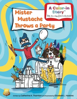 Mister Mustache Throws a Party: A Color-In Birthday Story (The Madcap Mishaps of Mister Mustache)